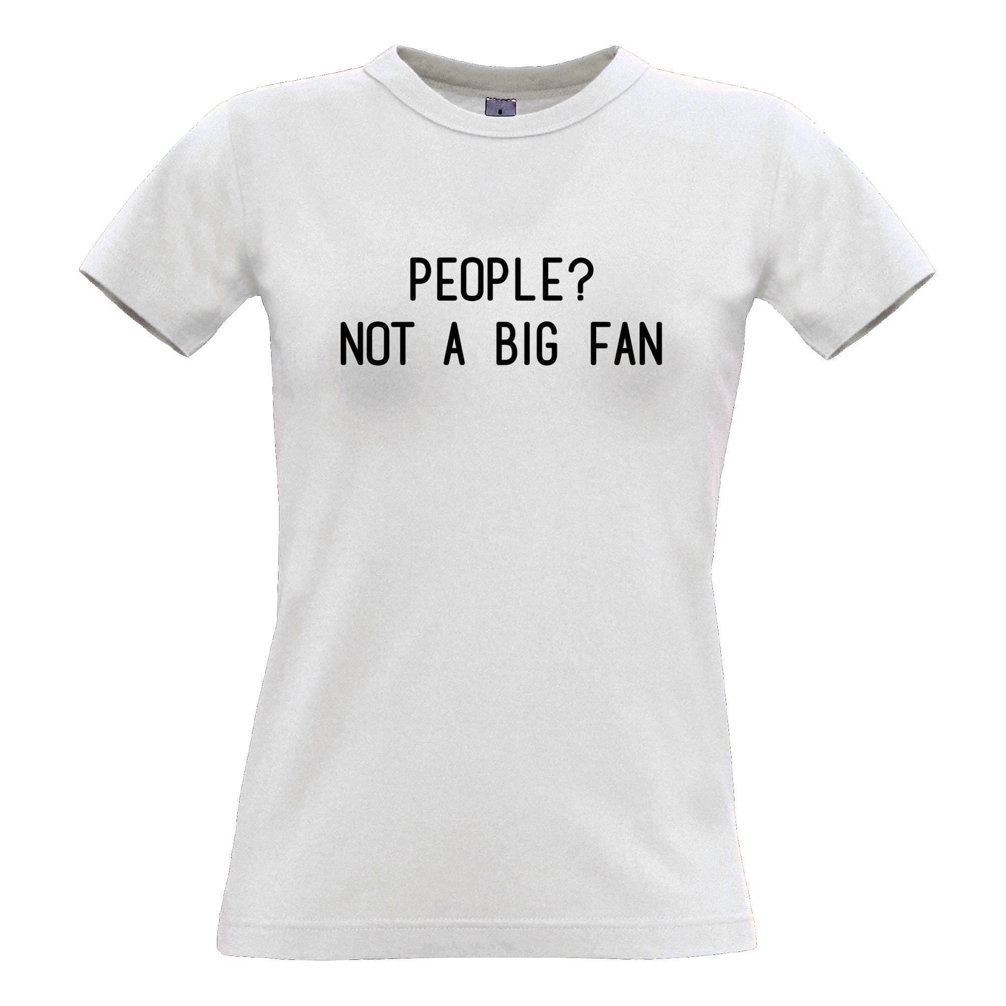 People? Not A Big Fan Womens T Shirt