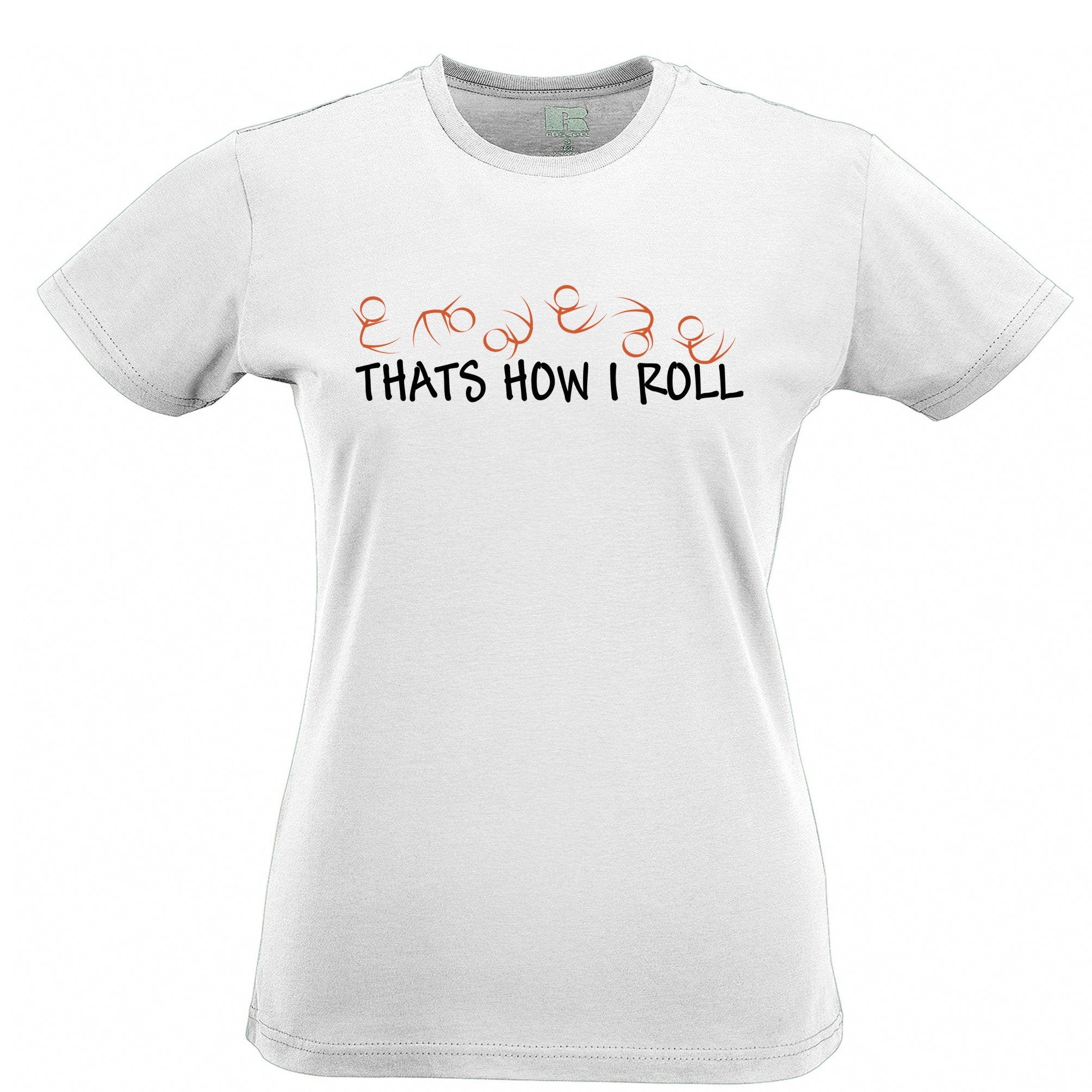 Novelty Womens T Shirt That's How I Roll Literal Slogan