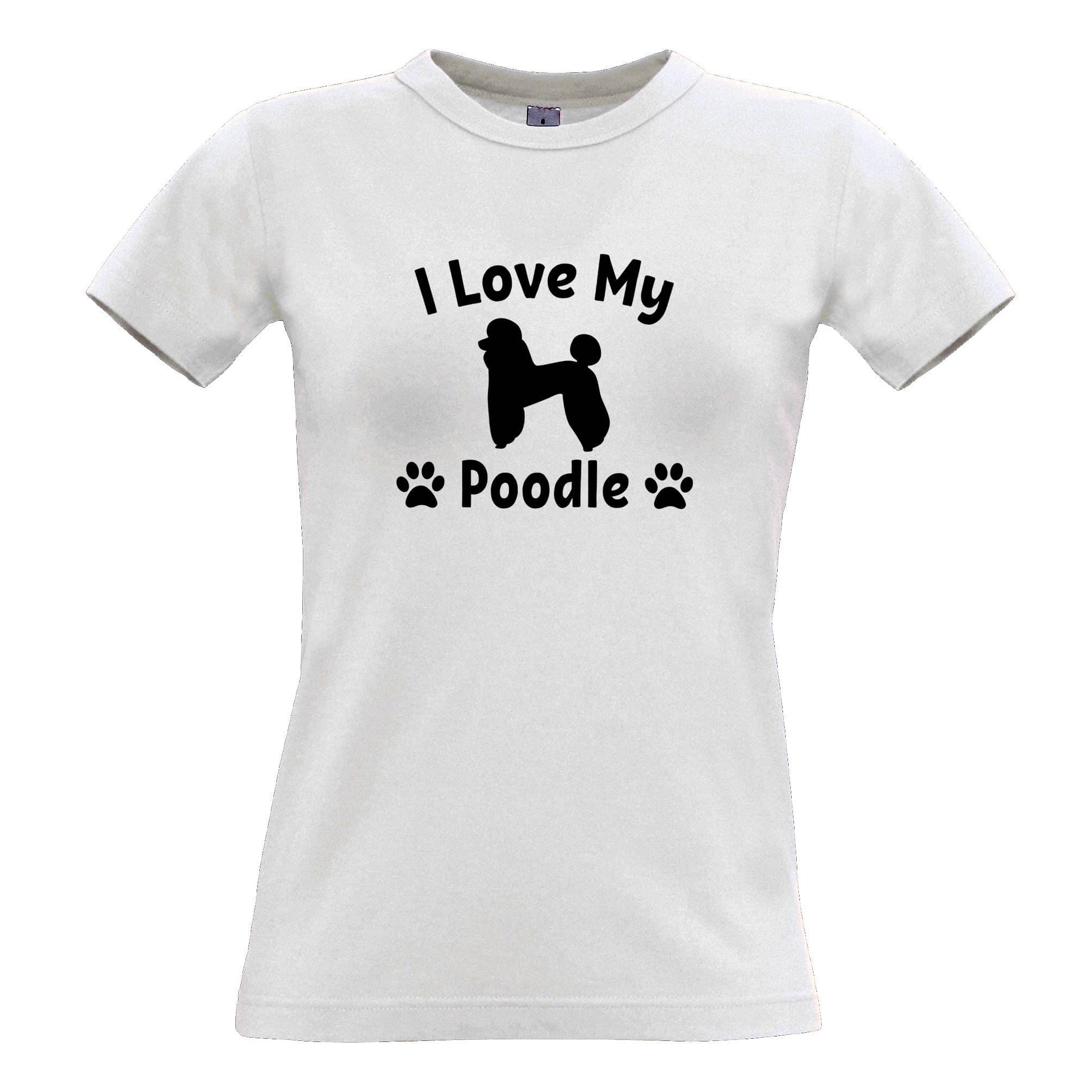 I Love My Poodle Slogan Dog Womens T Shirt