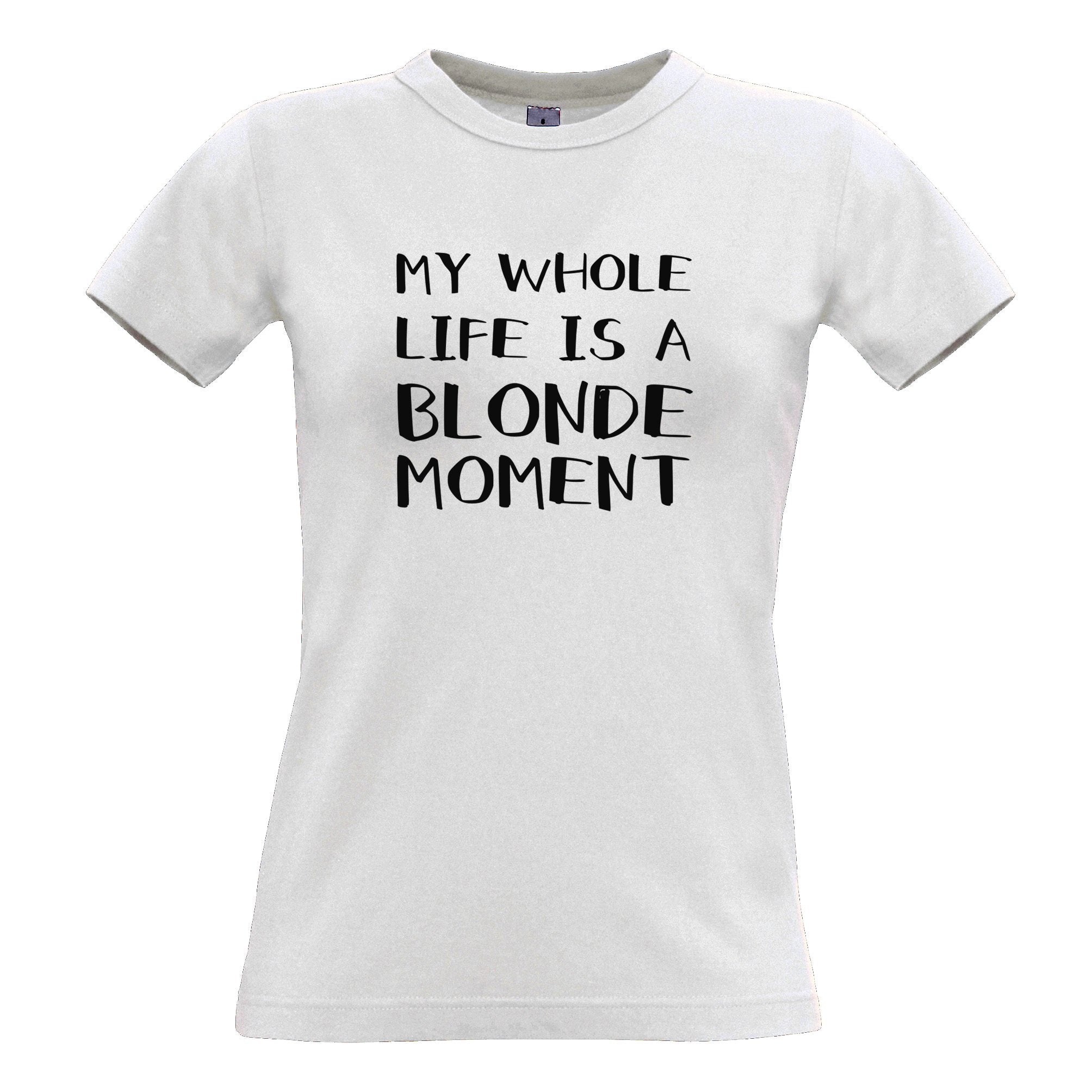 Novelty Womens T Shirt My Whole Life Is A Blonde Moment Joke