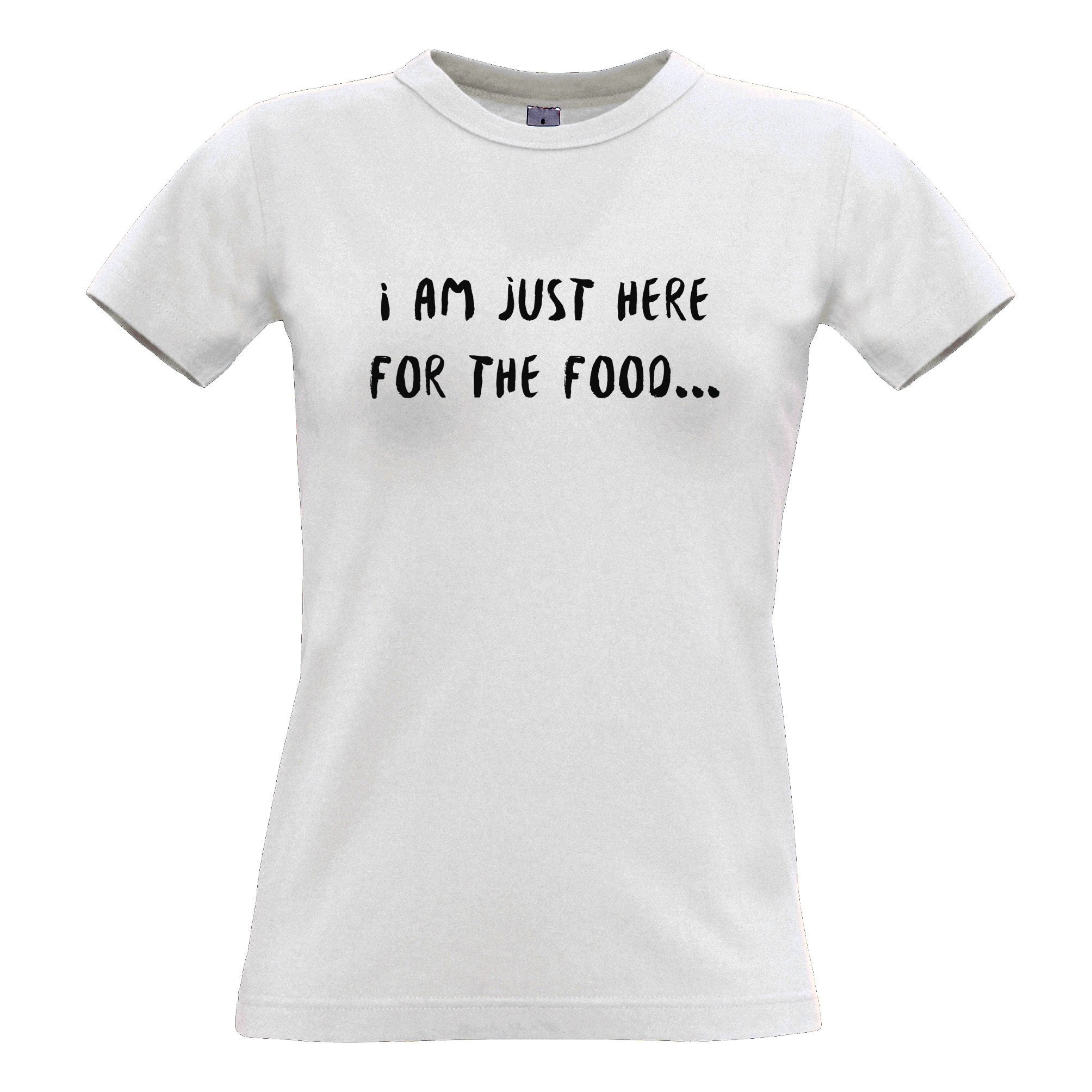 Novelty Womens T Shirt I'm Just Here For The Food Slogan