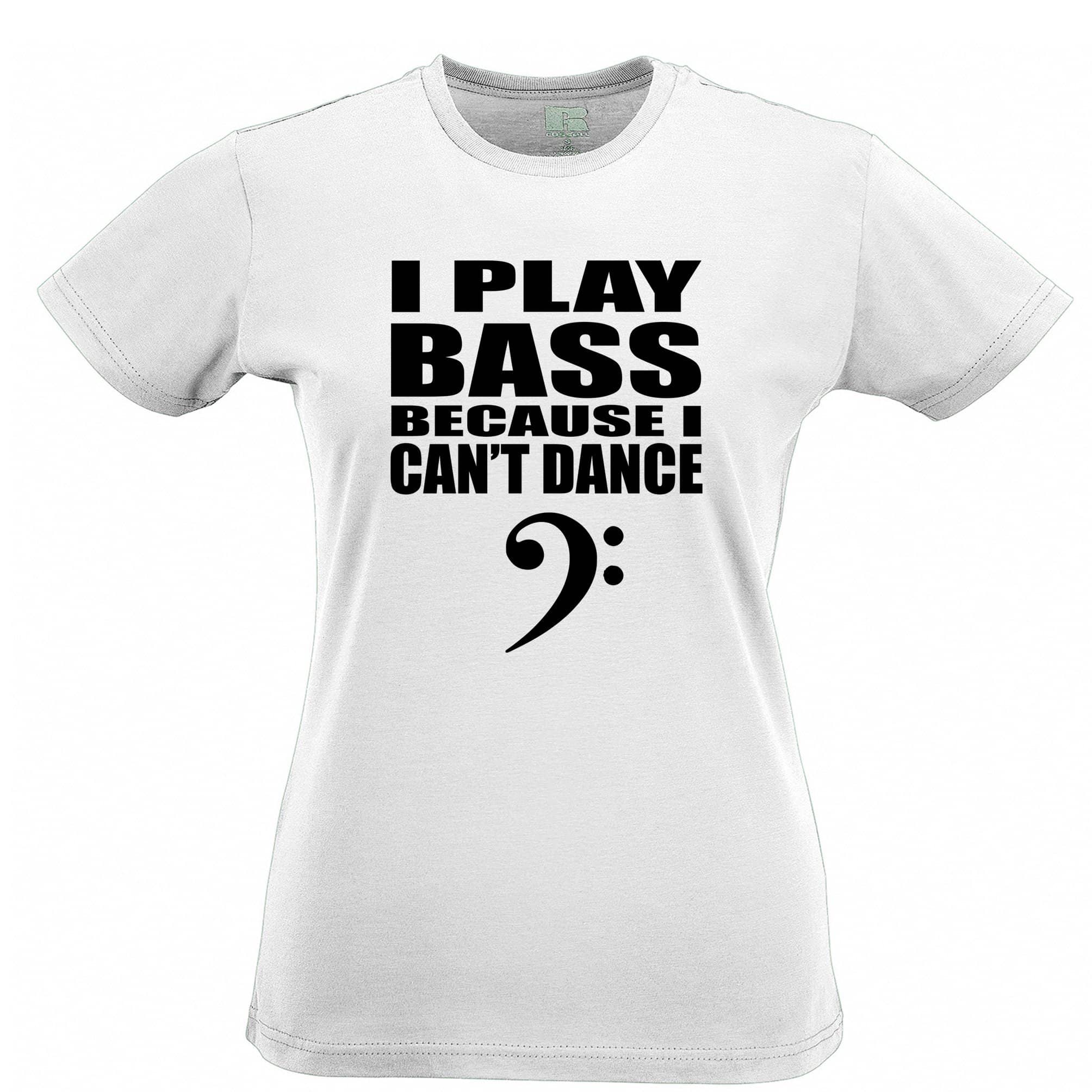 I Play Bass Because Can't Dance Womens T Shirt