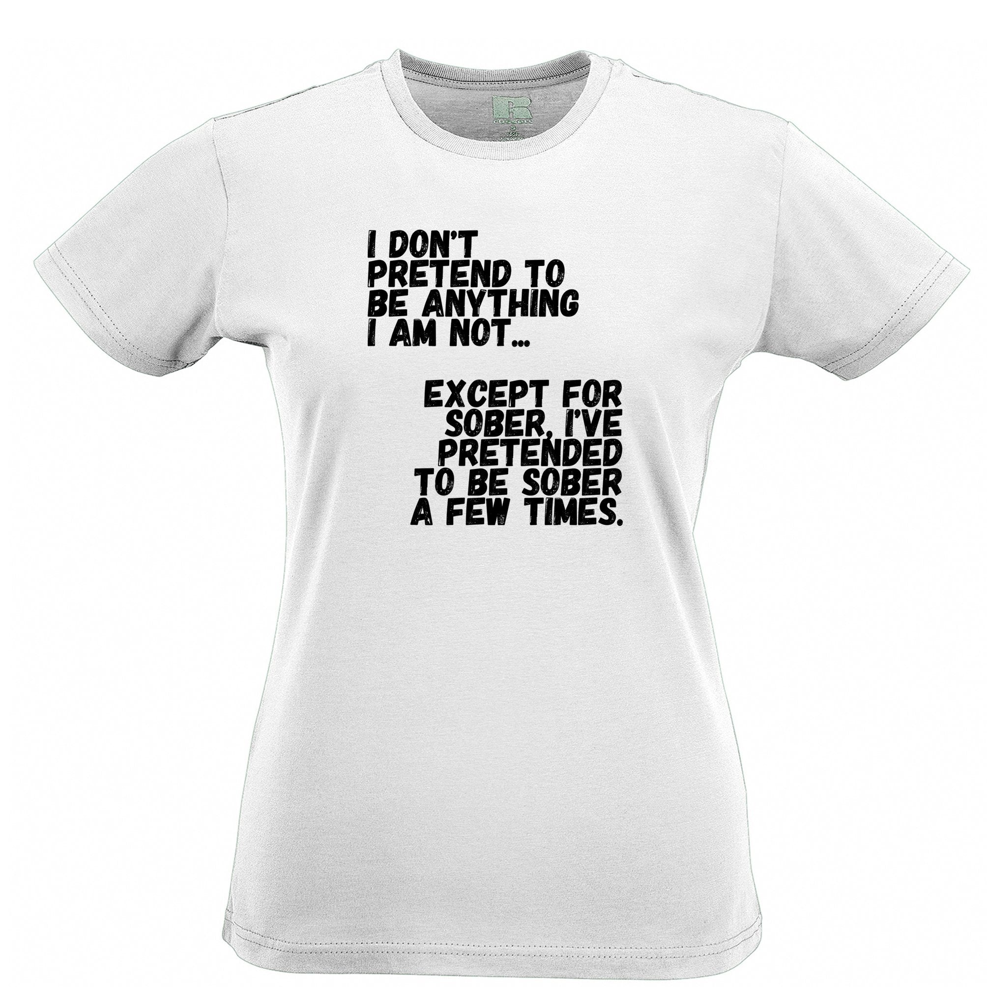 Pub Womens T Shirt Don't Pretend To Be Anything I'm Not Joke