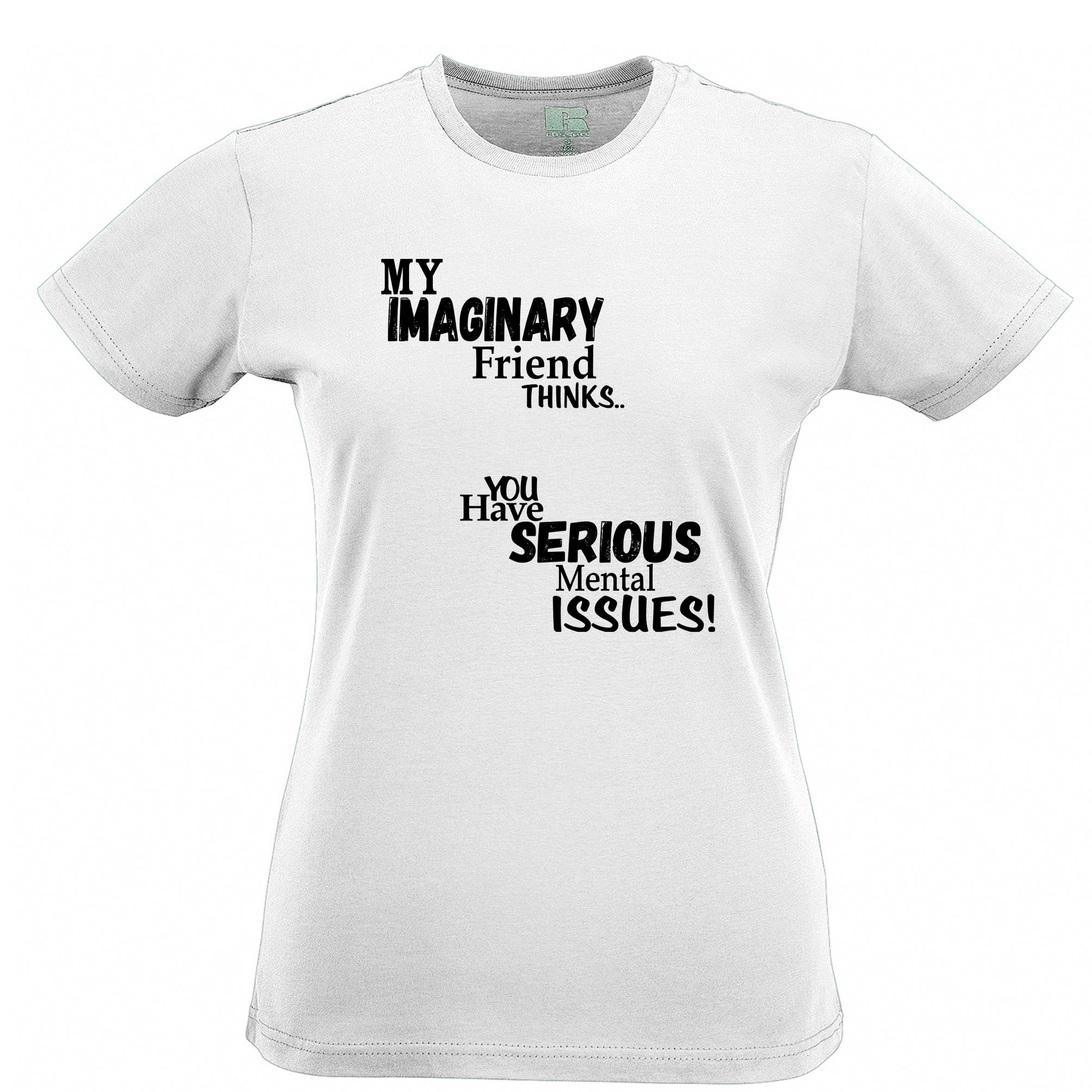 Sassy Womens T Shirt Imaginary Friend Thinks You Have Issues