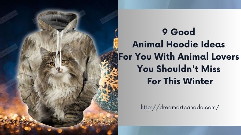 9 Good Animal Hoodie Ideas For You With Animal Lovers You Shouldn't Miss For This Winter