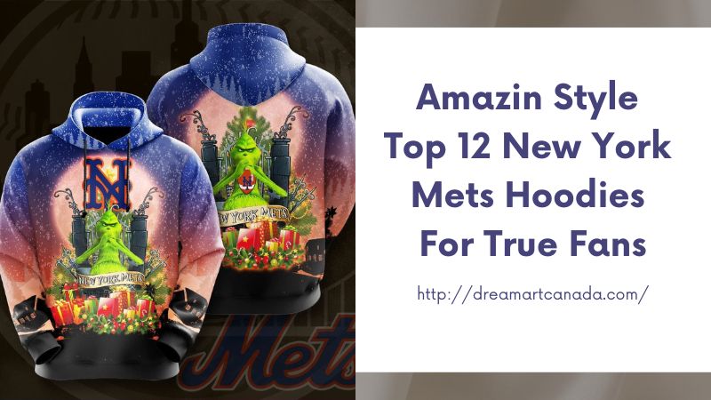 Amazin Style Top 12 New York Mets Hoodies for True Fans