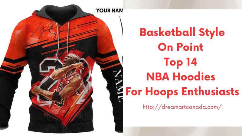 Basketball Style On Point Top 14 NBA Hoodies for Hoops Enthusiasts