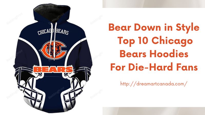 Bear Down in Style Top 10 Chicago Bears Hoodies for Die-Hard Fans