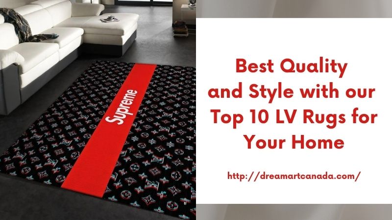 Best Quality and Style with our Top 10 LV Rugs for Your Home