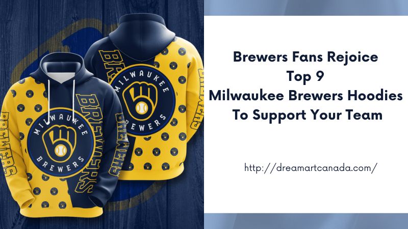 Brewers Fans Rejoice Top 9 Milwaukee Brewers Hoodies to Support Your Team