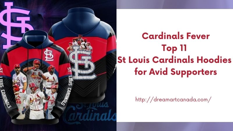 Cardinals Fever Top 11 St Louis Cardinals Hoodies for Avid Supporters