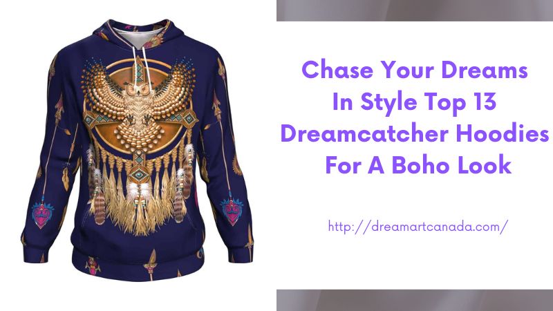 Chase Your Dreams in Style Top 13 Dreamcatcher Hoodies for a Boho Look