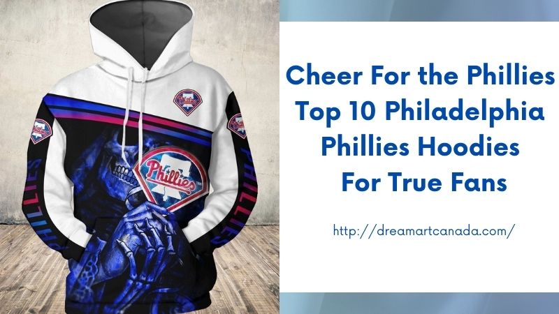 Cheer for the Phillies Top 10 Philadelphia Phillies Hoodies for True Fans