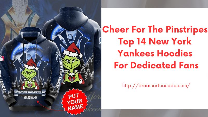 Cheer for the Pinstripes Top 14 New York Yankees Hoodies for Dedicated Fans