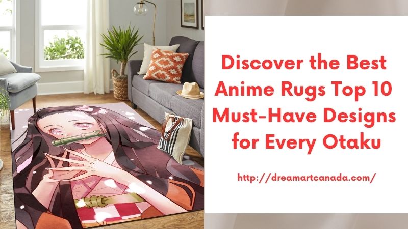 Discover the Best Anime Rugs Top 10 Must-Have Designs for Every Otaku