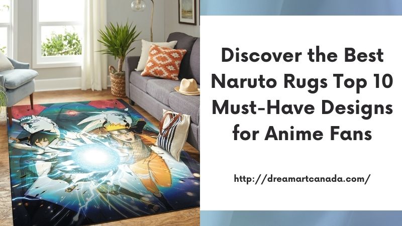 Discover the Best Naruto Rugs Top 10 Must-Have Designs for Anime Fans