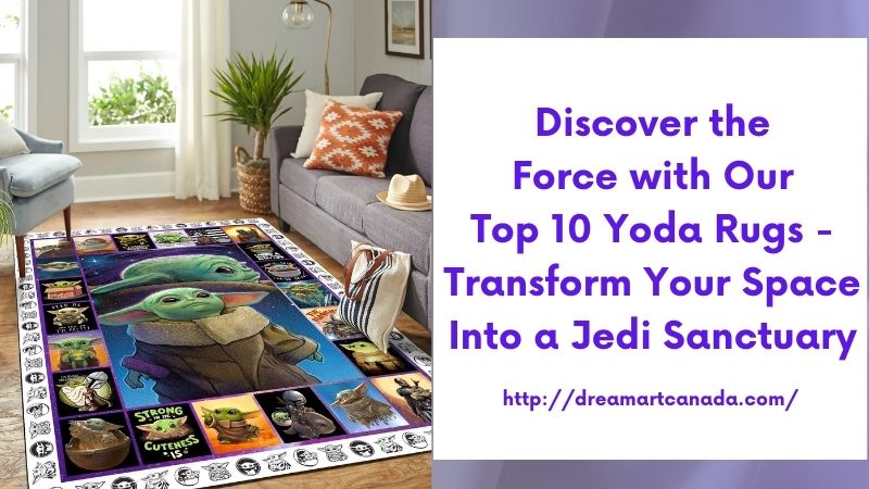 Discover the Force with Our Top 10 Yoda Rugs - Transform Your Space Into a Jedi Sanctuary