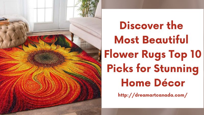 Discover the Most Beautiful Flower Rugs Top 10 Picks for Stunning Home Décor