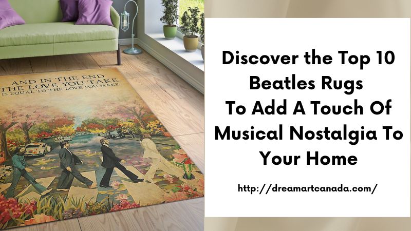 Discover the Top 10 Beatles Rugs to Add a Touch of Musical Nostalgia to Your Home