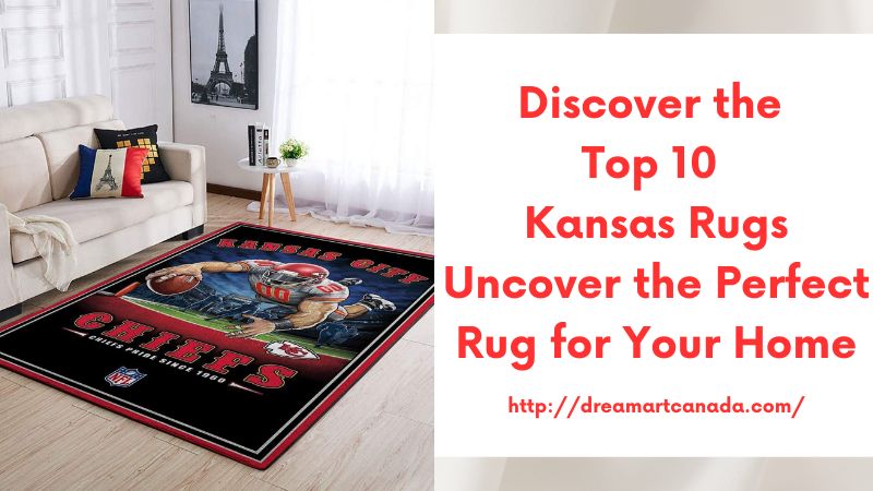 Discover the Top 10 Kansas Rugs Uncover the Perfect Rug for Your Home