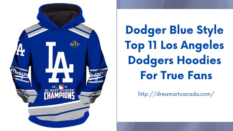 Dodger Blue Style Top 11 Los Angeles Dodgers Hoodies for True Fans