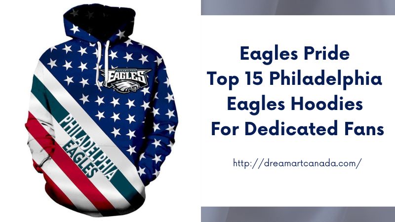 Eagles Pride Top 15 Philadelphia Eagles Hoodies for Dedicated Fans