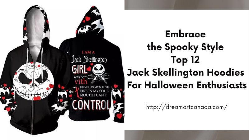 Embrace the Spooky Style Top 12 Jack Skellington Hoodies for Halloween Enthusiasts