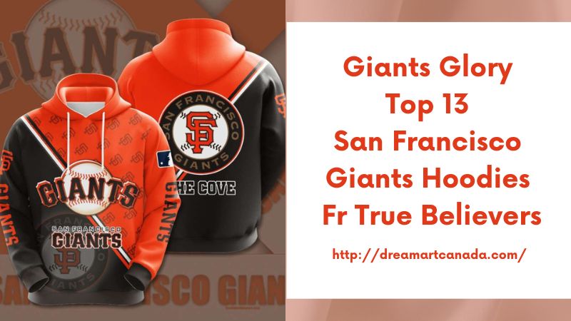 Giants Glory Top 13 San Francisco Giants Hoodies for True Believers