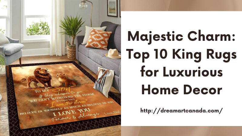 Majestic Charm: Top 10 King Rugs for Luxurious Home Decor