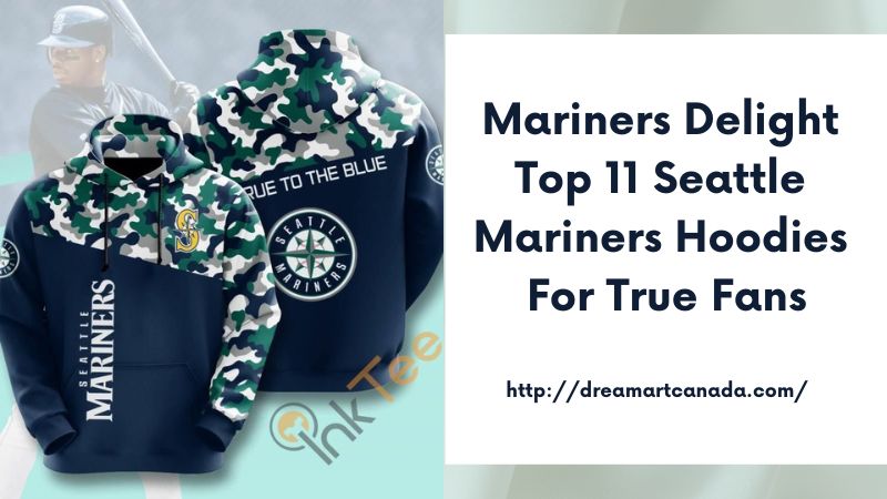 Mariners Delight Top 11 Seattle Mariners Hoodies for True Fans