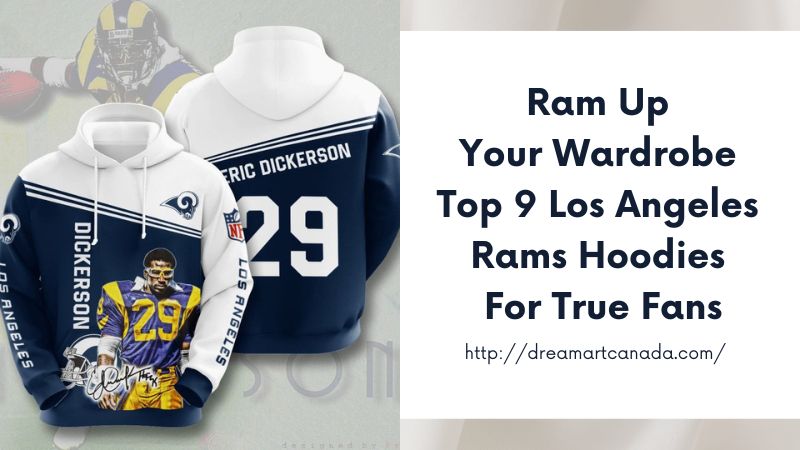 Ram Up Your Wardrobe Top 9 Los Angeles Rams Hoodies for True Fans