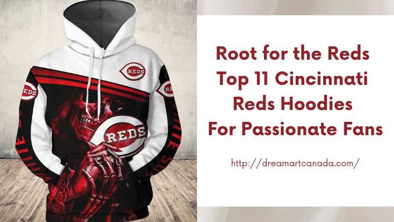 Root for the Reds Top 11 Cincinnati Reds Hoodies for Passionate Fans