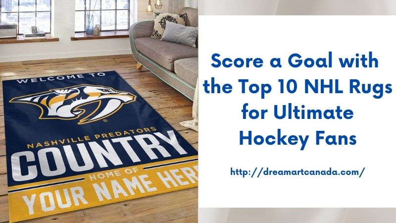 Score a Goal with the Top 10 NHL Rugs for Ultimate Hockey Fans