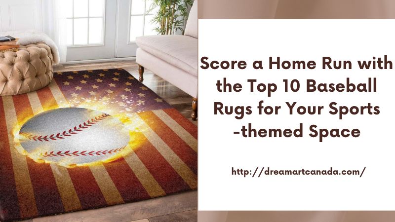 Score a Home Run with the Top 10 Baseball Rugs for Your Sports-themed Space