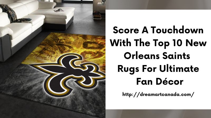 Score a Touchdown with the Top 10 New Orleans Saints Rugs for Ultimate Fan Décor