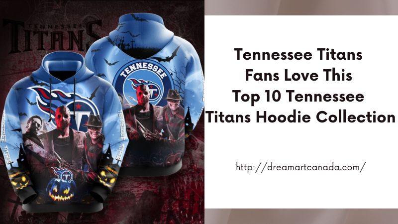 Tennessee Titans Fans Love This Top 10 Tennessee Titans Hoodie Collection