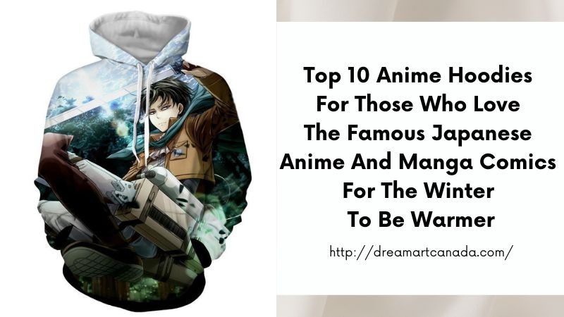 Top 10 Anime Hoodies For Those Who Love The Famous Japanese Anime And Manga Comics For The Winter To Be Warmer