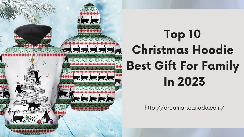 Top 10 Christmas Hoodie Best Gift For Family In 2023