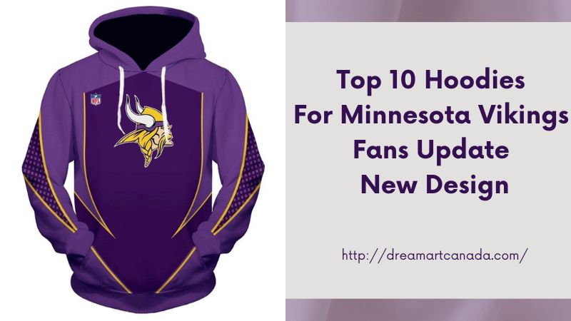 Top 10 Hoodies for Minnesota Vikings Fans Update New Design