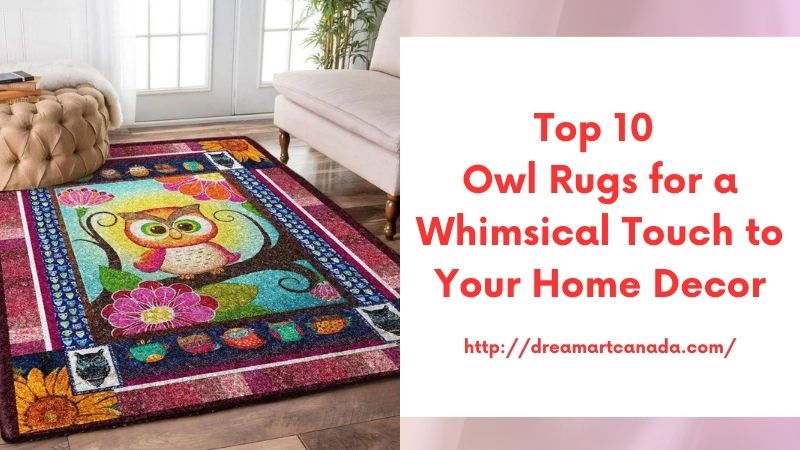 Top 10 Owl Rugs for a Whimsical Touch to Your Home Decor