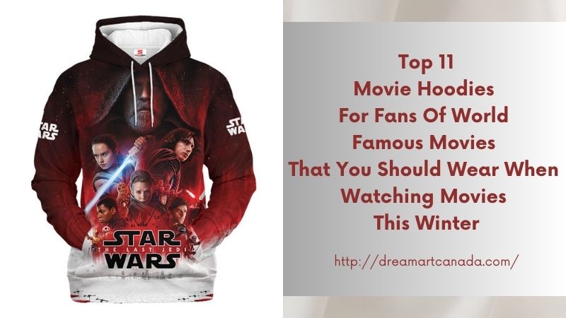 Top 11 Movie Hoodies For Fans Of World Famous Movies That You Should Wear When Watching Movies This Winter