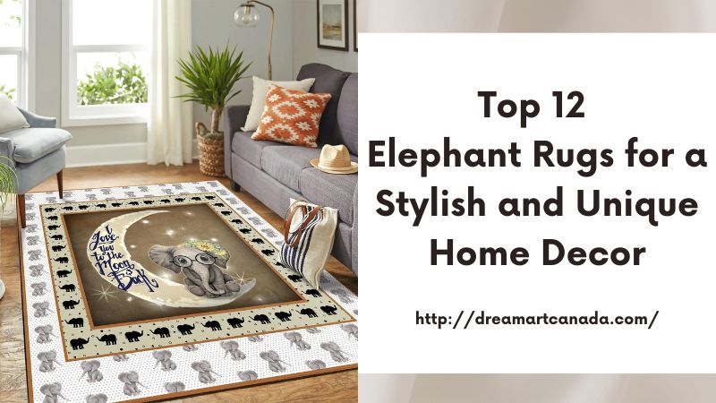 Top 12 Elephant Rugs for a Stylish and Unique Home Decor