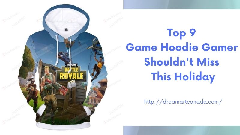 Top 9 Game Hoodie Gamer Shouldn't Miss This Holiday