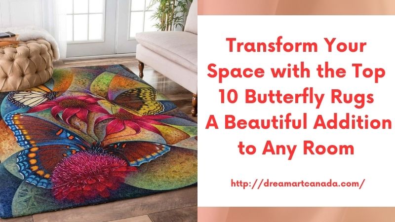 Transform Your Space with the Top 10 Butterfly Rugs A Beautiful Addition to Any Room