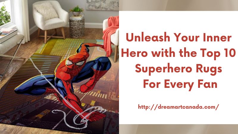 Unleash Your Inner Hero with the Top 10 Superhero Rugs for Every Fan