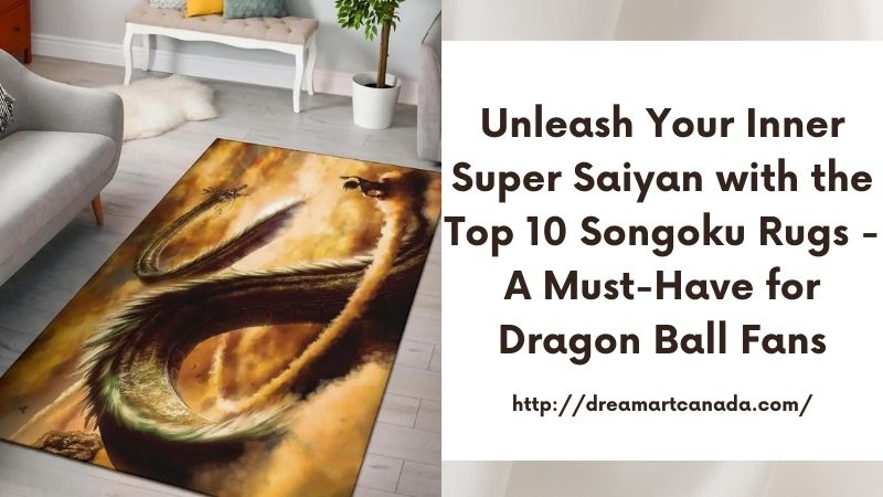 Unleash Your Inner Super Saiyan with the Top 10 Songoku Rugs - A Must-Have for Dragon Ball Fans