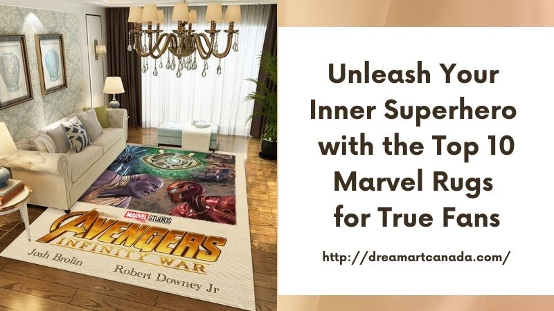 Unleash Your Inner Superhero with the Top 10 Marvel Rugs for True Fans