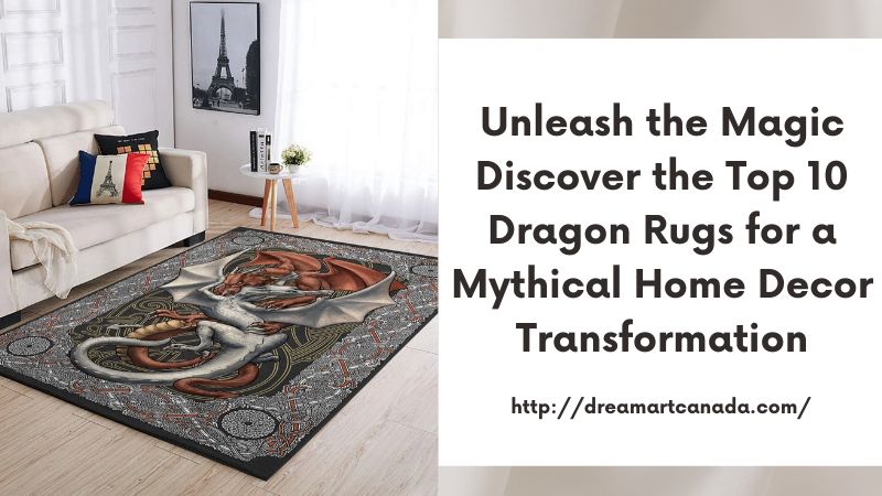 Unleash the Magic Discover the Top 10 Dragon Rugs for a Mythical Home Decor Transformation