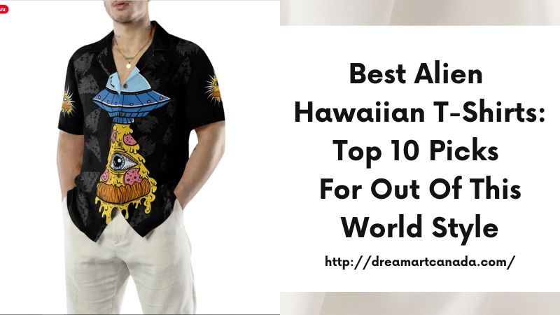 Best Alien Hawaiian T-Shirts: Top 10 Picks for Out-of-This-World Style