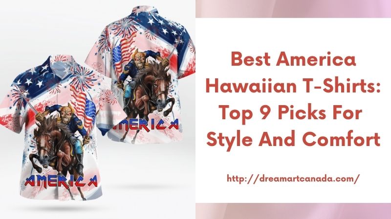 Best America Hawaiian T-Shirts: Top 9 Picks for Style and Comfort